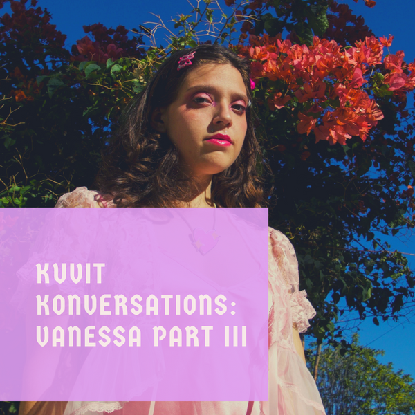 Kuvit Konversations: Vanessa Part III